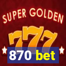870 bet